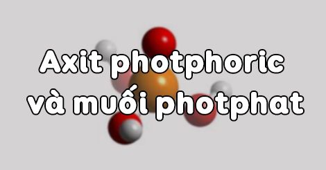 Axit photphoric và muối Photphat